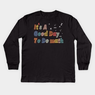 Its A Good Day To Do math - mathematics Teachers And Students Kids Long Sleeve T-Shirt